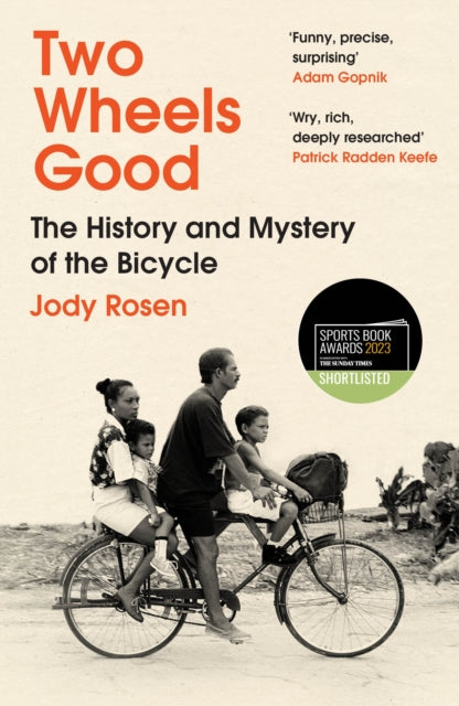 Two Wheels Good, The History and Mystery of the Bicycle (Shortlisted for the Sunday Times Sports Book Awards 2023) 9780099593591 Jody Rosen
