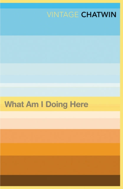 Book cover of: What Am I Doing Here?. By: Bruce Chatwin
