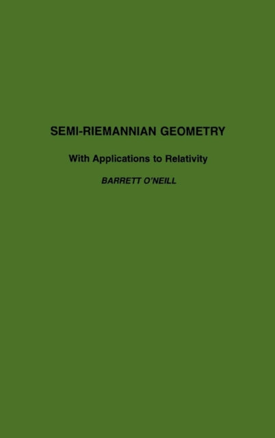 Book cover of: Semi-Riemannian Geometry With Applications to Relativity