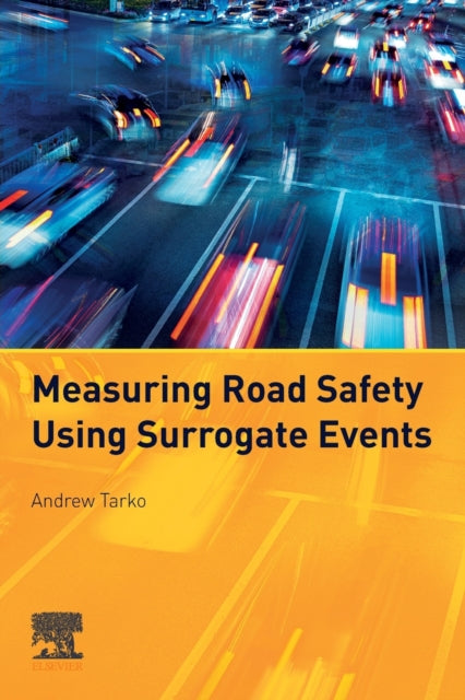 Book cover of: Measuring Road Safety with Surrogate Events. By: Andrew Tarko