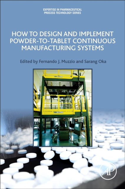 Book cover of: How to Design and Implement Powder-to-Tablet Continuous Manufacturing Systems. By: Fernando Muzzio