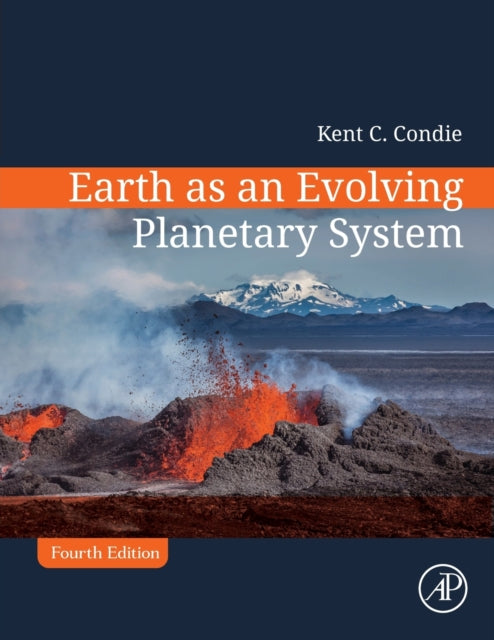 Book cover of: Earth as an Evolving Planetary System. By: Kent C. Condie