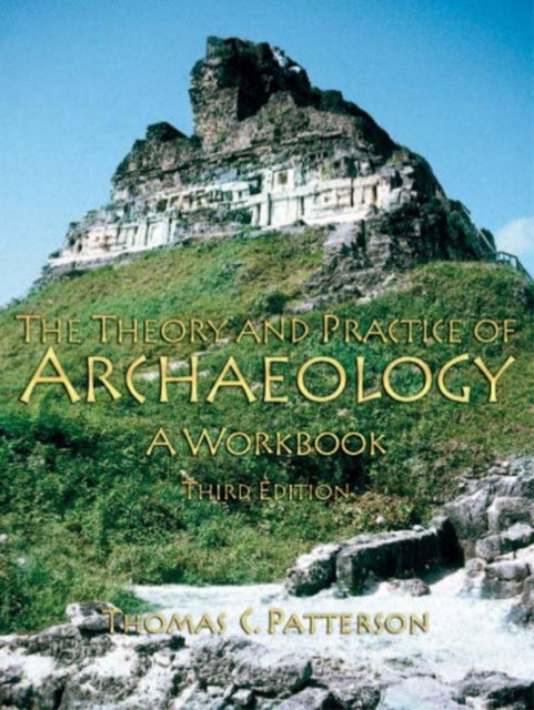 Book cover of: Theory and Practice of Archaeology. By: Thomas C. Patterson