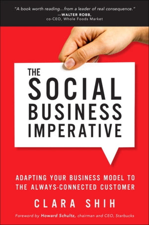 Social Business Imperative, The, Adapting Your Business Model to the Always-Connected Customer
