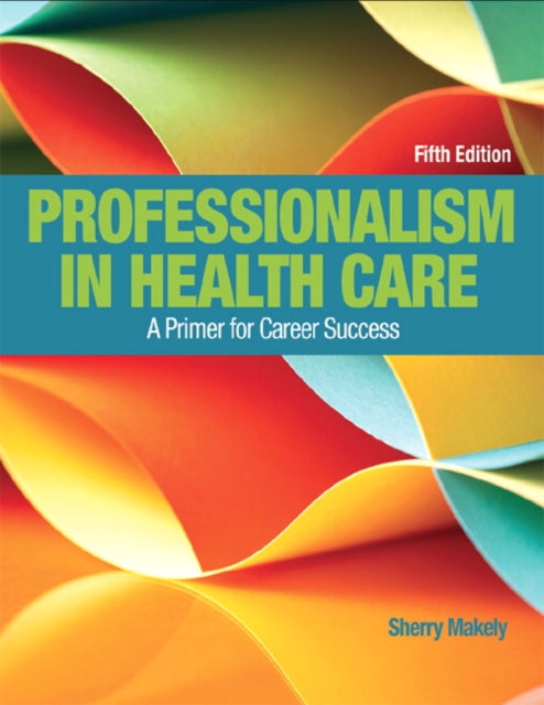Book cover of: Professionalism in Health Care. By: Sherry Makely