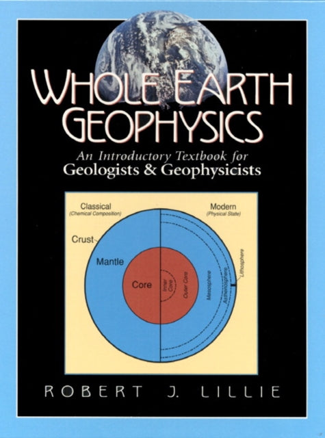 Book cover of: Whole Earth Geophysics. By: Robert J. Lillie