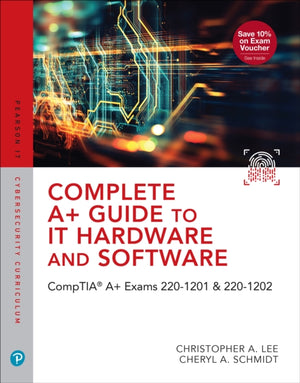 Complete A+ Guide to IT Hardware and Software, CompTIA A+ Core 1 and Core 2 Exams (V15)