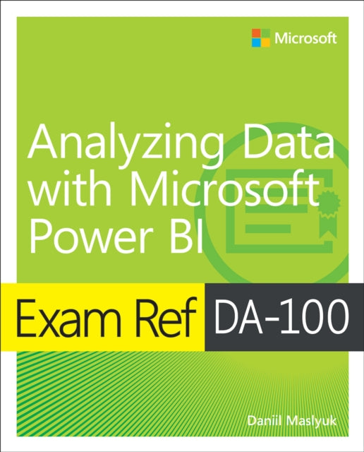 Exam Ref DA-100 Analyzing Data with Microsoft Power BI 9780136819684 Daniil Maslyuk