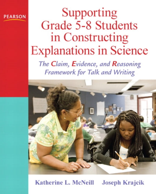 Book cover of: Supporting Grade 5-8 Students in Constructing Explanations in Science. By: Katherine L. McNeill