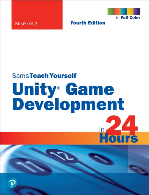 Book cover of: Unity Game Development in 24 Hours, Sams Teach Yourself. By: Mike Geig