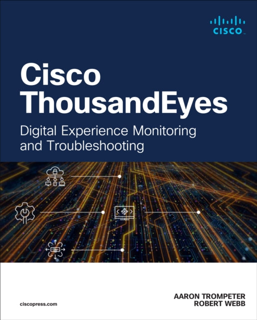 Cisco ThousandEyes, Digital Experience Monitoring and Troubleshooting 9780138309183 Aaron Trompeter