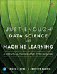 Book cover of: Just Enough Data Science and Machine Learning. By: LEVENE, MARK