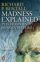 Book cover of: Madness Explained. By: Richard P. Bentall