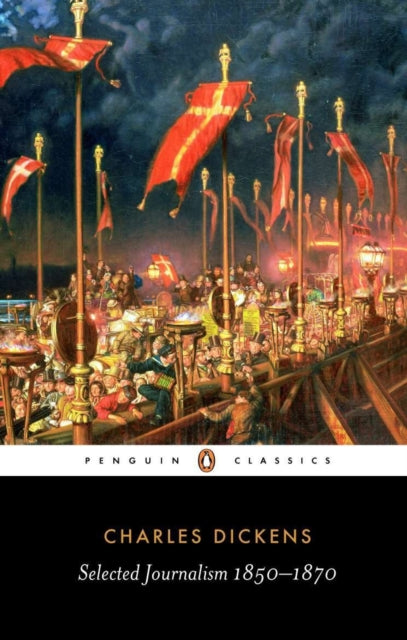 Book cover of: Selected Journalism 1850-1870. By: Charles Dickens