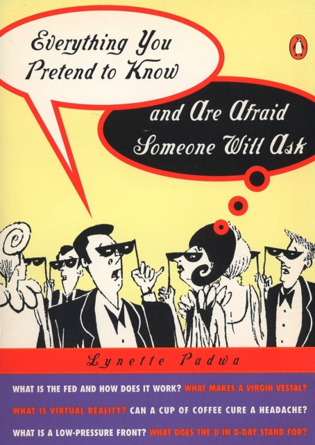 Book cover of: Everything You Pretend to Know and Are Afraid Someone Will Ask. By: Lynette Padwa