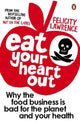 Book cover of: Eat Your Heart Out. By: Felicity Lawrence