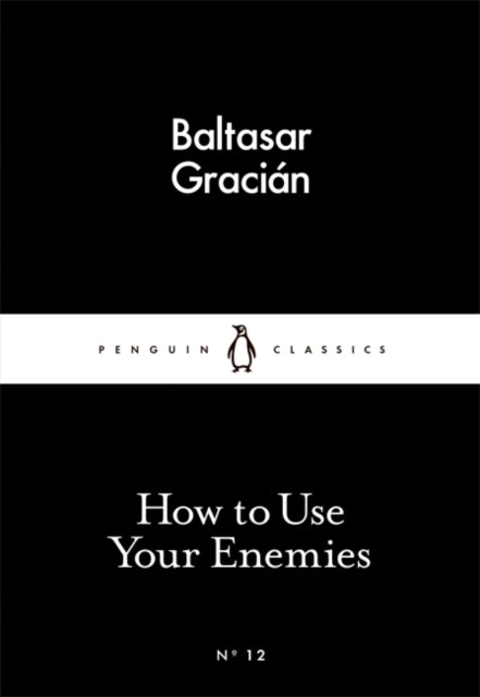 How to Use Your Enemies 9780141398273 Baltasar Gracián y Morales