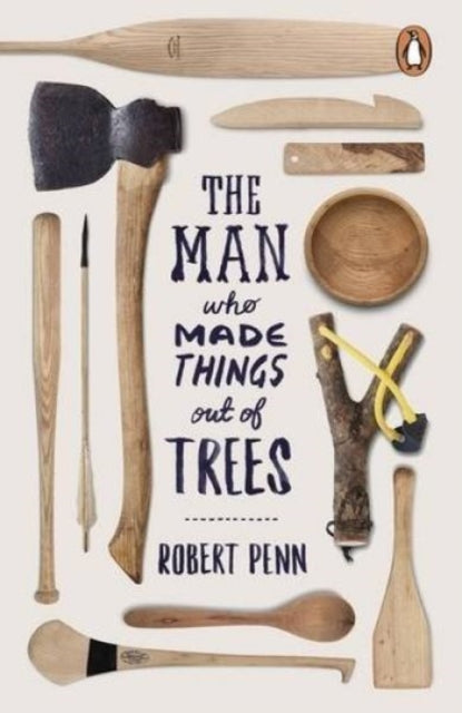 Man Who Made Things Out of Trees 9780141977515 Robert Penn
