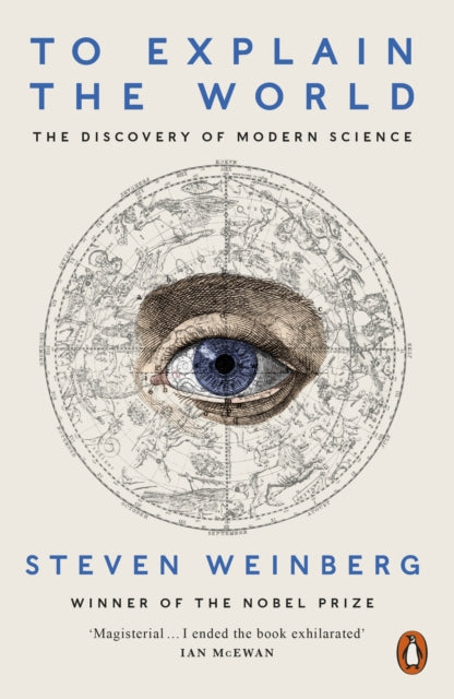 To Explain the World, The Discovery of Modern Science 9780141980874 Steven Weinberg