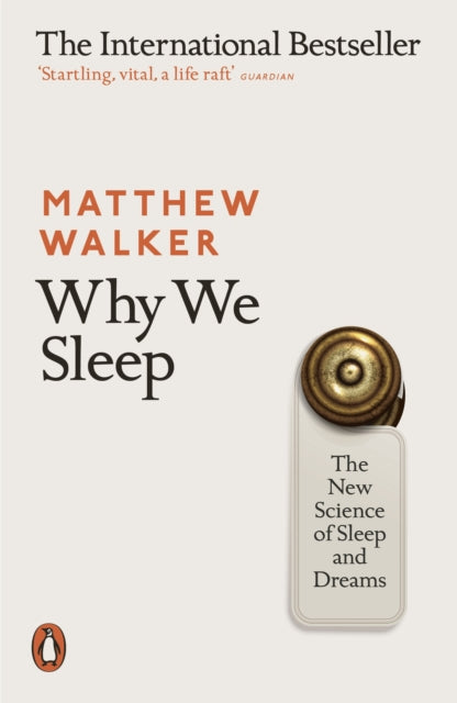 Why We Sleep, The New Science of Sleep and Dreams