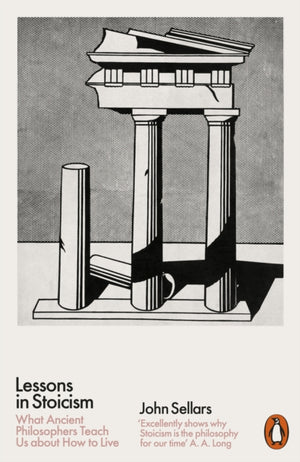 Lessons in Stoicism, What Ancient Philosophers Teach Us about How to Live