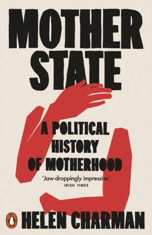 Mother State, A Political History of Motherhood