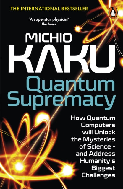 Quantum Supremacy, How Quantum Computers will Unlock the Mysteries of Science – and Address Humanity’s Biggest Challenges 9780141999456 Michio Kaku