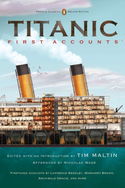 Book cover of: Titanic: First Accounts (Penguin Classics Deluxe Edition). By: Tim Maltin