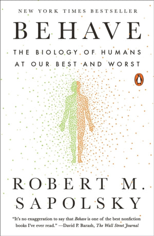 Behave, The Biology of Humans at Our Best and Worst