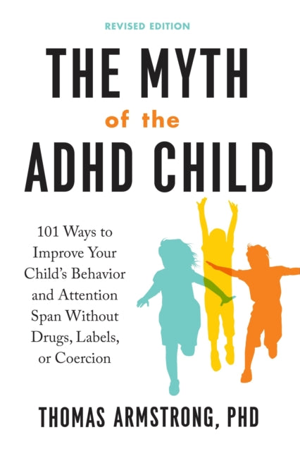 Book cover of: Myth of the ADHD Child. By: Thomas Armstrong