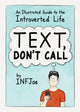 Book cover of: Text, Don't Call. By: INFJoe