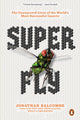 Book cover of: Super Fly. By: Jonathan Balcombe