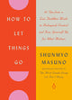 Book cover of: How to Let Things Go. By: Shunmyo Masuno