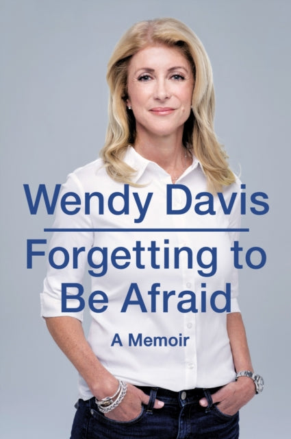 Book cover of: Forgetting to be Afraid. By: Wendy Davis