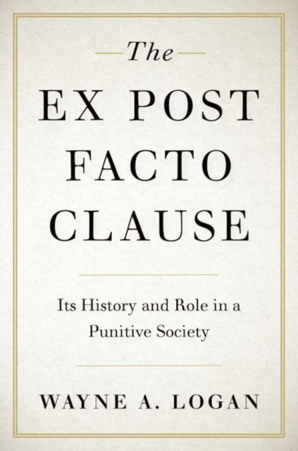 Book cover of: Ex Post Facto Clause. By: Wayne A. Logan