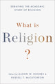 Book cover of: What Is Religion?. By: Aaron W. Hughes