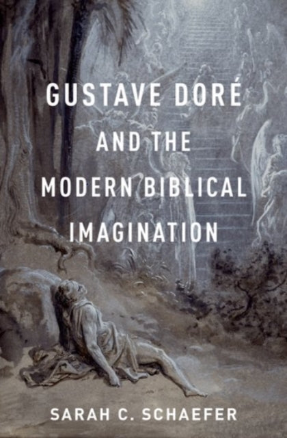 Book cover of: Gustave Dore and the Modern Biblical Imagination. By: Sarah C. Schaefer