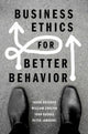 Book cover of: Business Ethics for Better Behavior. By: Jason Brennan