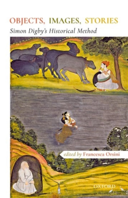 Book cover of: Objects, Images, Stories. By: Francesca Orsini