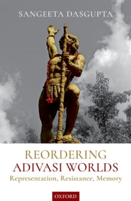 Book cover of: Reordering Adivasi Worlds. By: Sangeeta Dasgupta