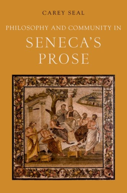 Book cover of: Philosophy and Community in Seneca's Prose. By: Carey Seal