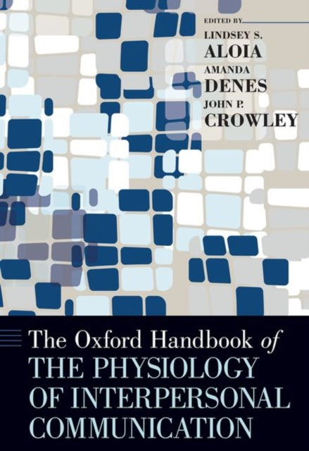 Book cover of: Oxford Handbook of the Physiology of Interpersonal Communication. By: Lindsey Aloia