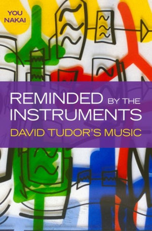 Reminded by the Instruments, David Tudor's Music