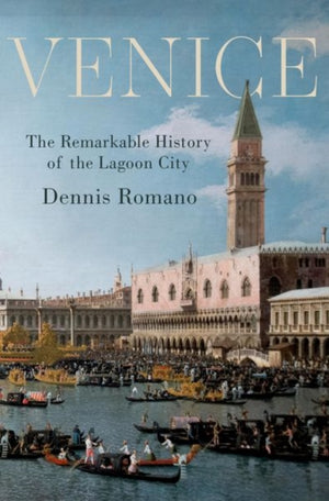 Venice, The Remarkable History of the Lagoon City