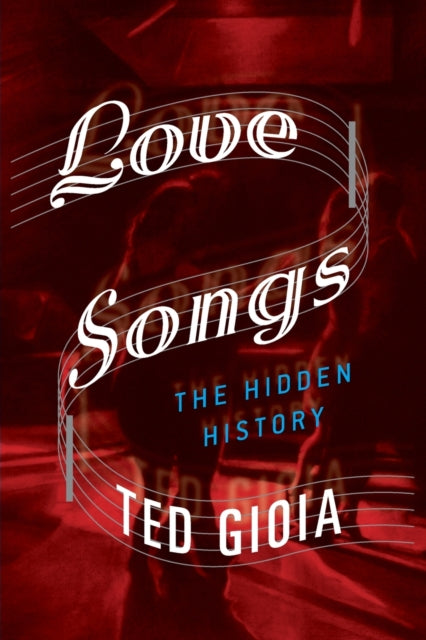 Book cover of: Love Songs. By: Ted Gioia