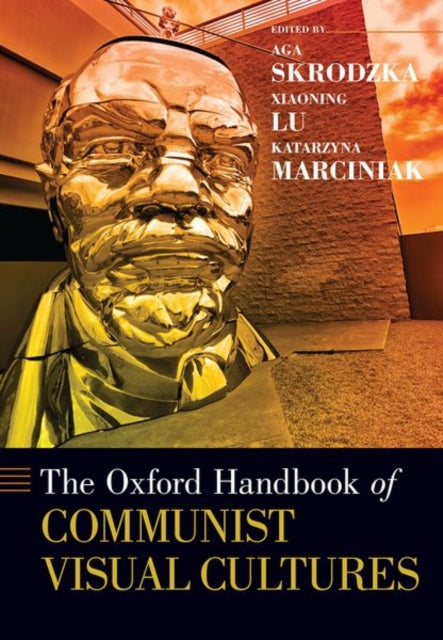 Book cover of: Oxford Handbook of Communist Visual Cultures. By: Aga Skrodzka