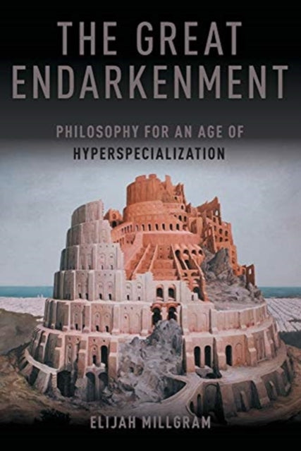 Book cover of: Great Endarkenment. By: Elijah Millgram