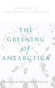 Book cover of: Greening of Antarctica. By: Alessandro Antonello