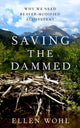 Book cover of: Saving the Dammed. By: Ellen E. Wohl