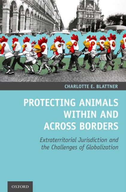 Book cover of: Protecting Animals Within and Across Borders. By: Charlotte E. Blattner